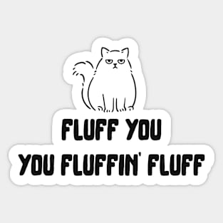 Fluff You You Fluffin' Fluff Sticker